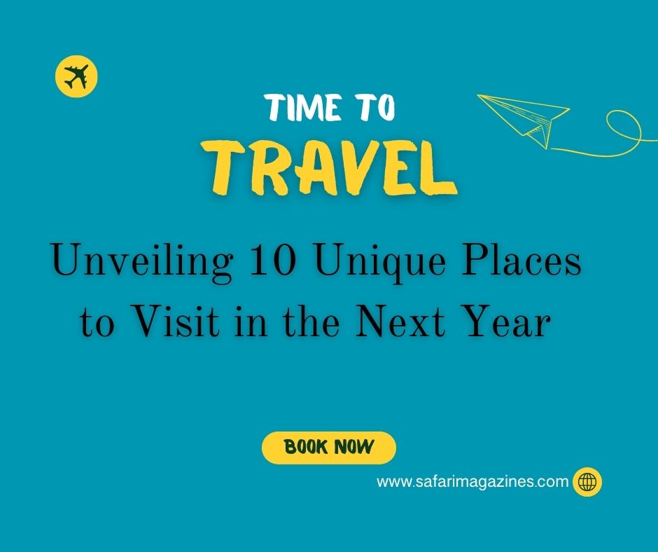 Top 10 Unique Places to Visit in the Next Year