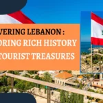 Discovering Lebanon: Exploring Rich History and Tourist Treasures