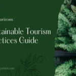 Green Horizons : Sustainable Tourism Practices Guide