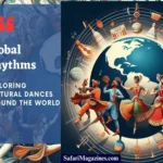 Global Rhythms: Exploring Cultural Dances Around the World