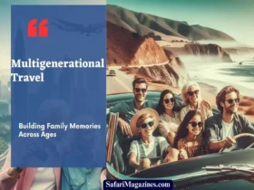 Multigenerational Travel: Building Family Memories Across Ages