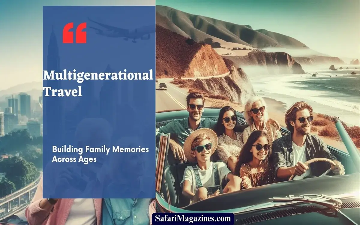 Multigenerational Travel: Building Family Memories Across Ages