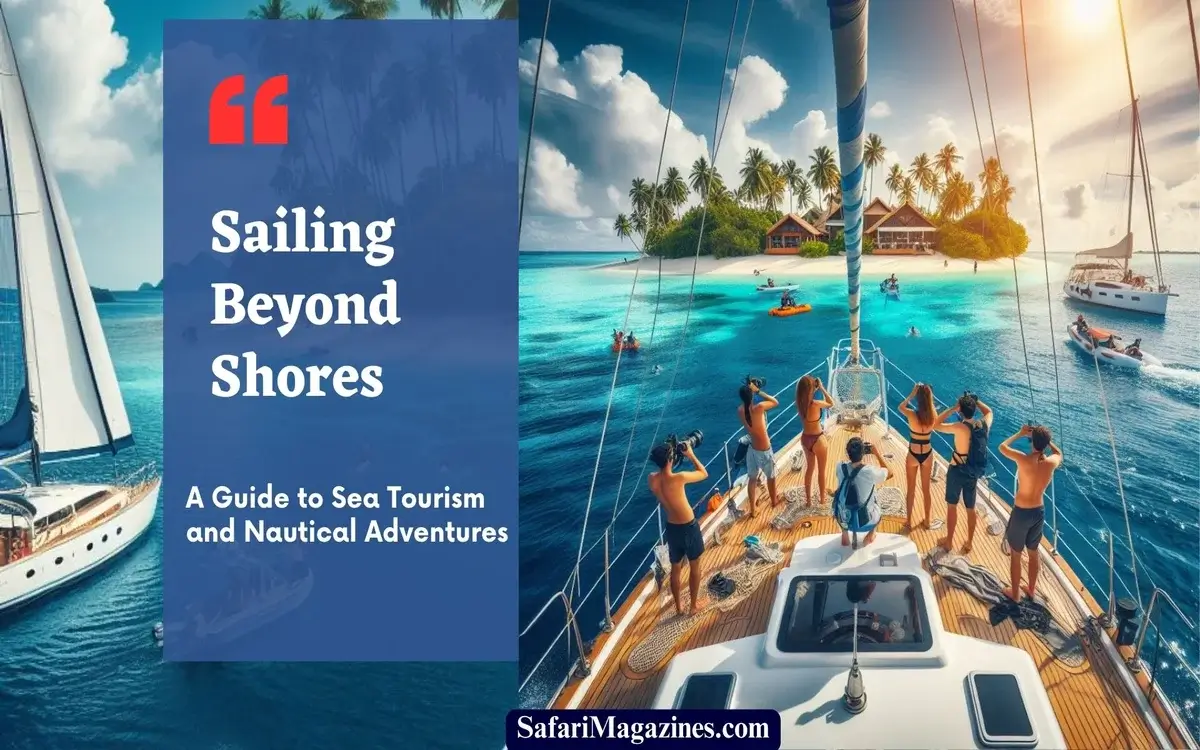Sailing Beyond Shores: A Guide to Sea Tourism and Nautical Adventures