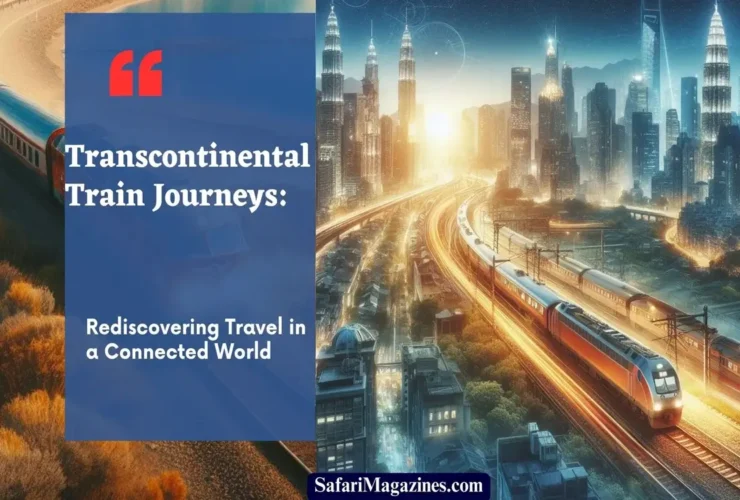Transcontinental Train Journeys: Rediscovering Travel in a Connected World