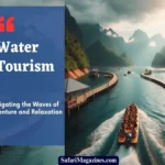 Water Tourism: Navigating the Waves of Adventure and Relaxation