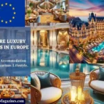 Explore Luxury Hotels in Europe: European Accommodation with a Luxurious Lifestyle.