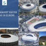 Top 20 European Largest Soccer Stadiums, You Need to Visit!